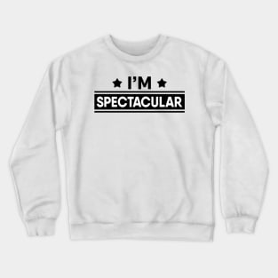 I'm Spectacular Crewneck Sweatshirt